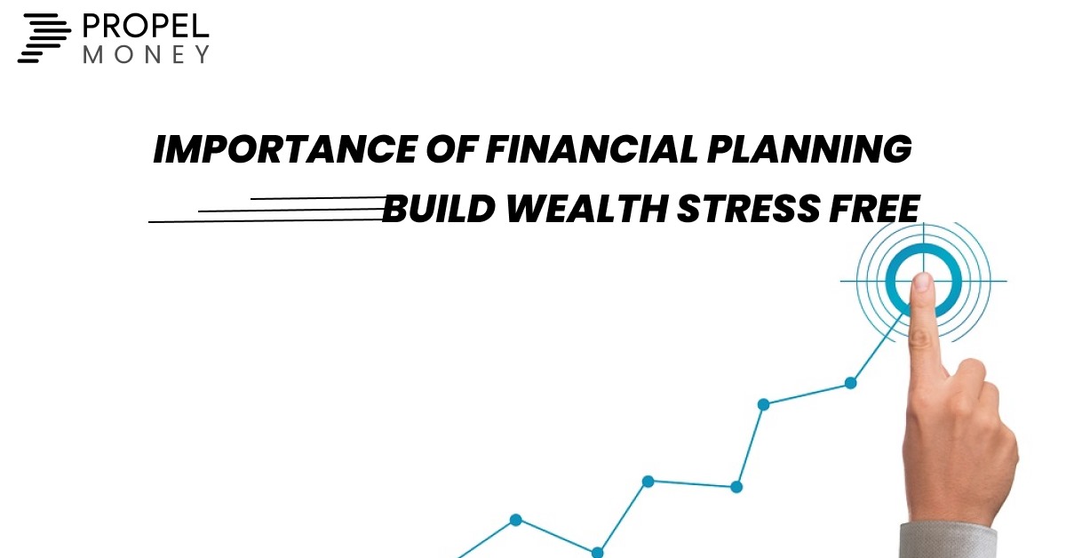 Importance of Financial Planning – Build Wealth Stress Free