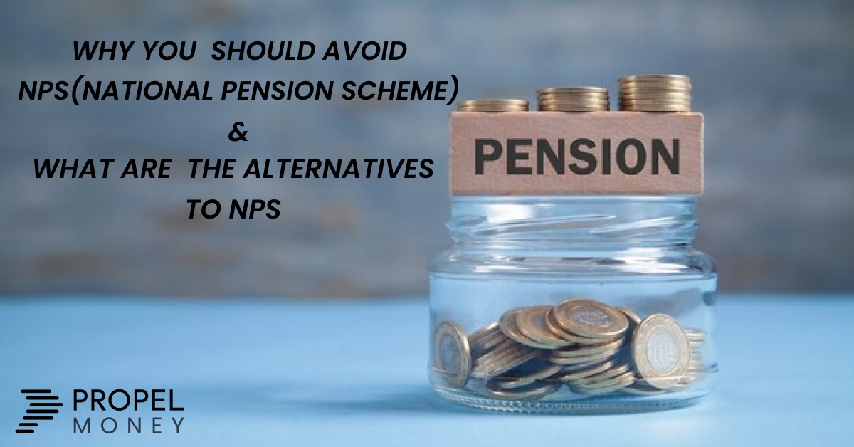 Why You Should Avoid NPS (National Pension System/Scheme) And What Are The Alternatives to NPS